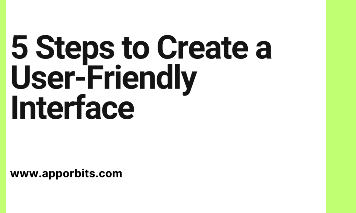 5 Steps to Create a User-Friendly Interface