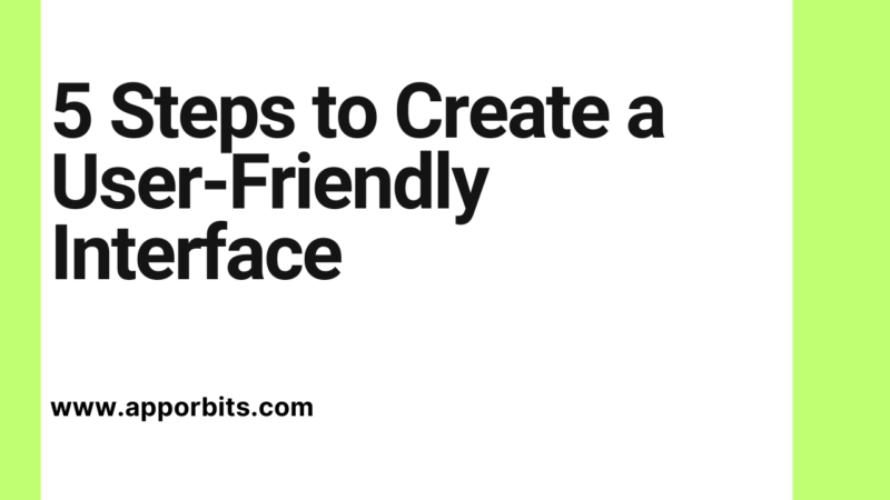 5 Steps to Create a User-Friendly Interface