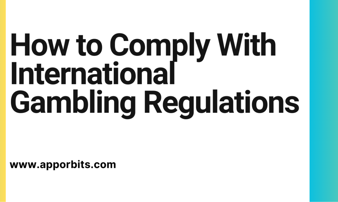 How to Comply With International Gambling Regulations