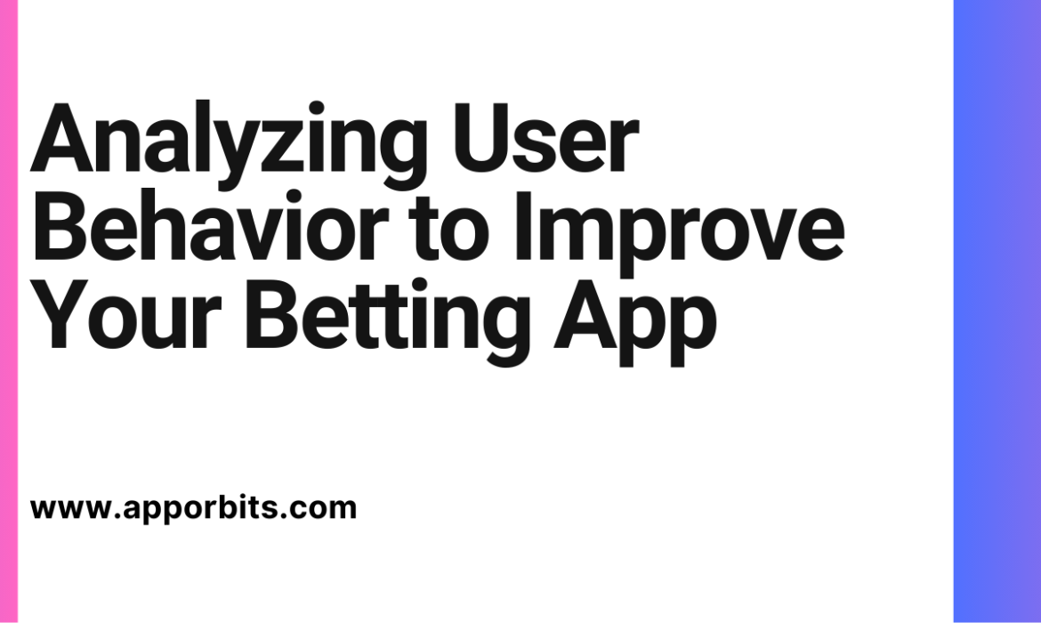 Analyzing User Behavior to Improve Your Betting App