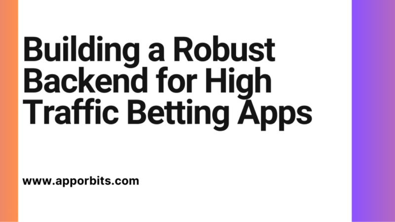 Building a Robust Backend for High Traffic Betting Apps