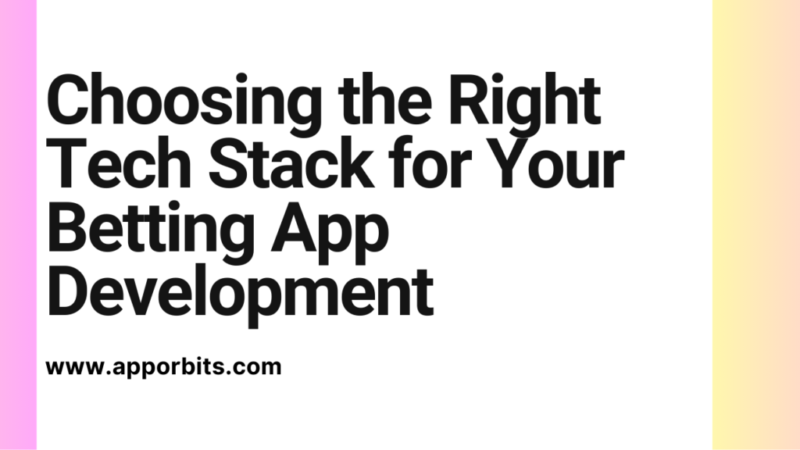 Choosing the Right Tech Stack for Your Betting App Development