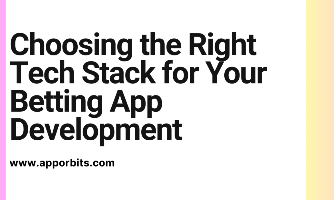 Choosing the Right Tech Stack for Your Betting App Development