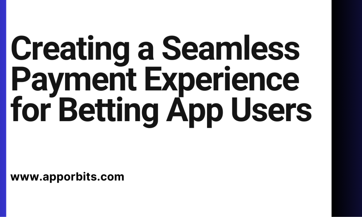 Creating a Seamless Payment Experience for Betting App Users