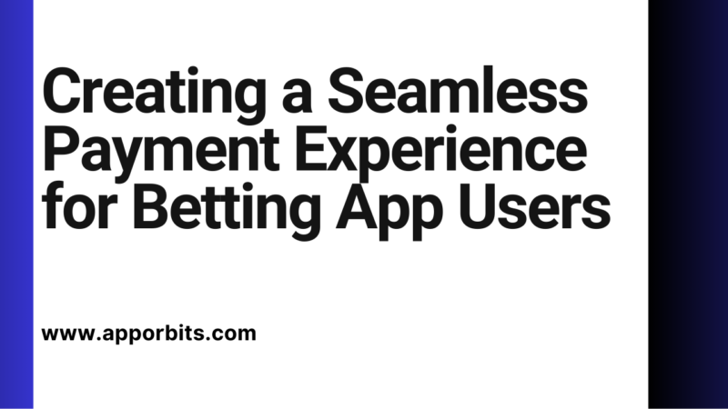 Creating a Seamless Payment Experience for Betting App Users