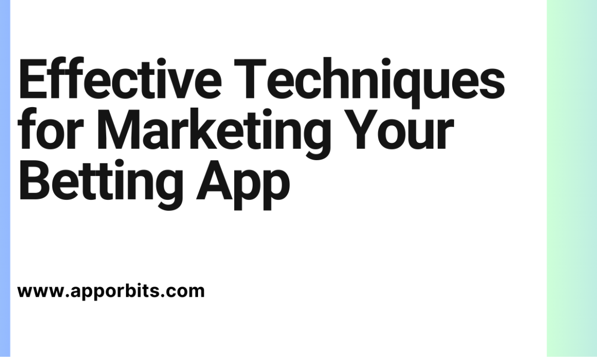 Effective Techniques for Marketing Your Betting App