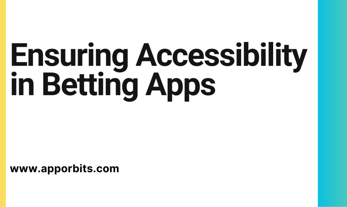 Ensuring Accessibility in Betting Apps