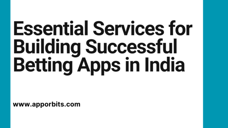 Essential Services for Building Successful Betting Apps in India