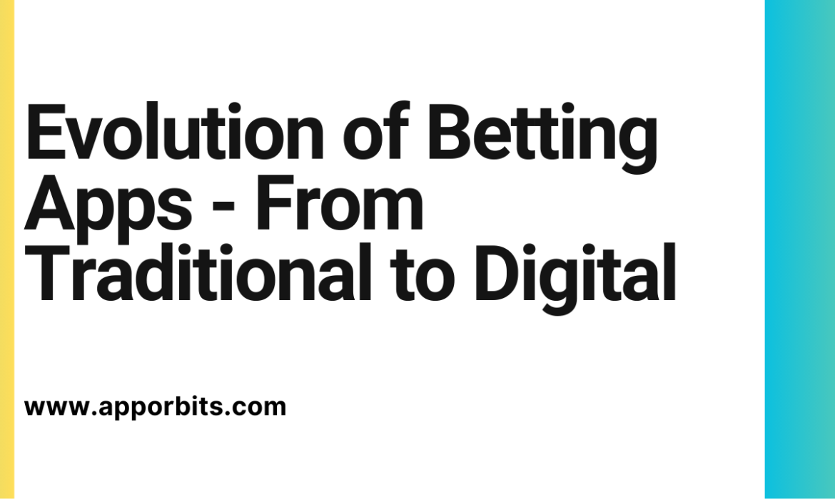 Evolution of Betting Apps – From Traditional to Digital