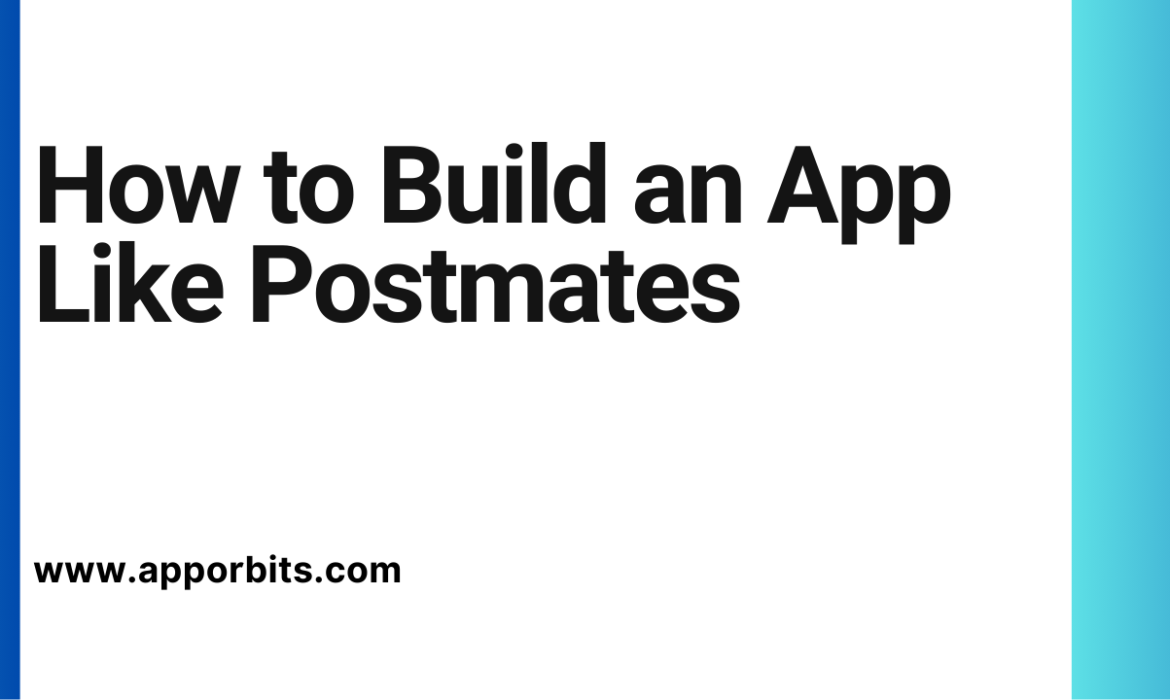 How to Build an App Like Postmates