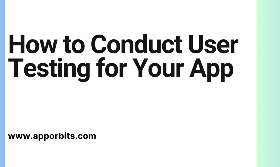 How to Conduct User Testing for Your App