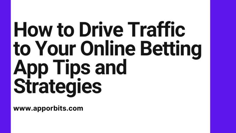 How to Drive Traffic to Your Online Betting App Tips and Strategies