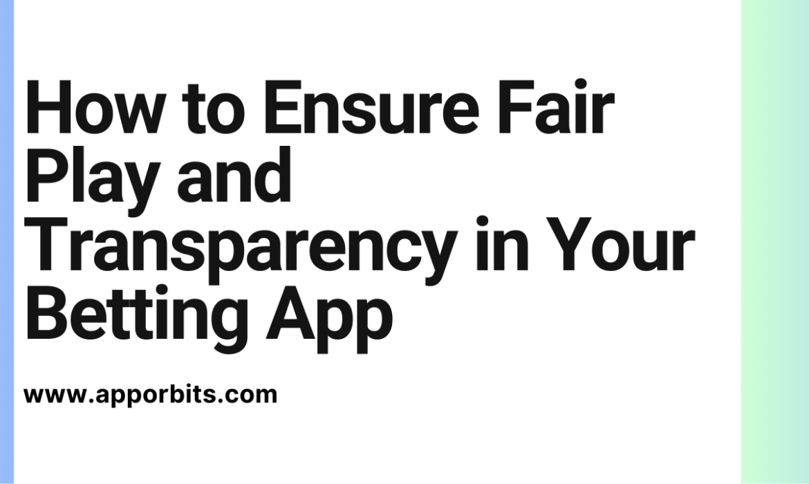 How to Ensure Fair Play and Transparency in Your Betting App