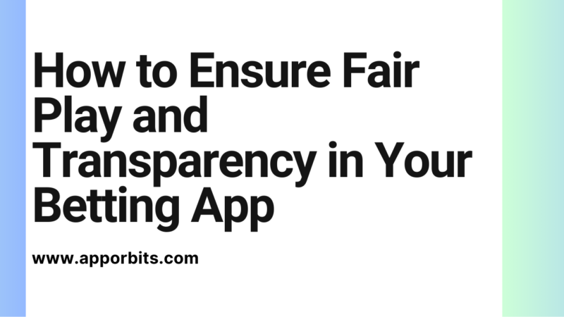 How to Ensure Fair Play and Transparency in Your Betting App