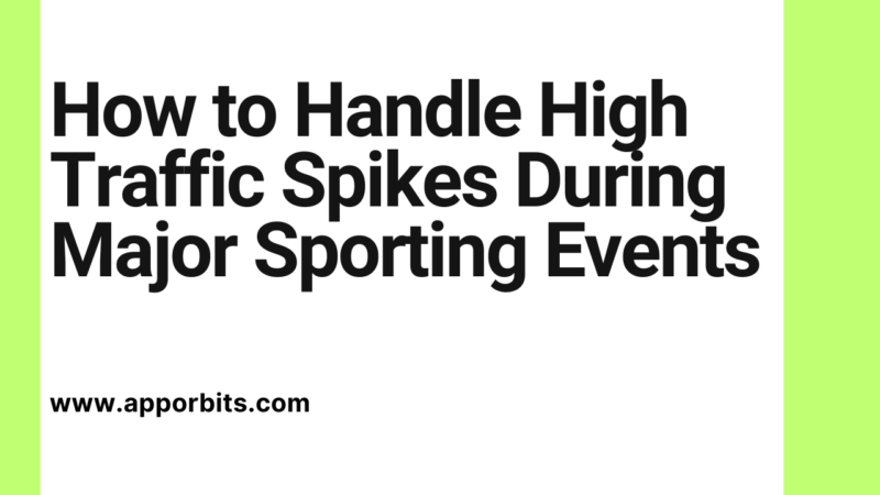 How to Handle High Traffic Spikes During Major Sporting Events