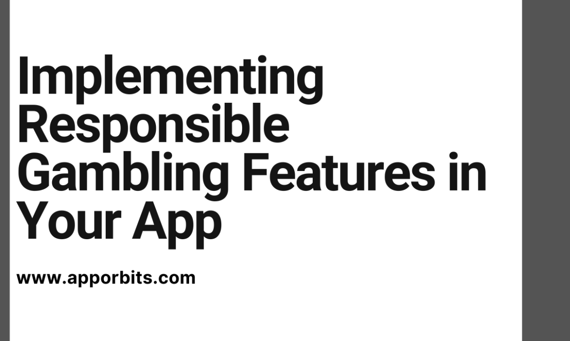 Implementing Responsible Gambling Features in Your App