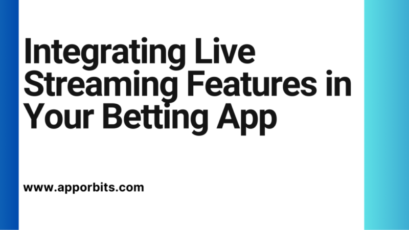 Integrating Live Streaming Features in Your Betting App