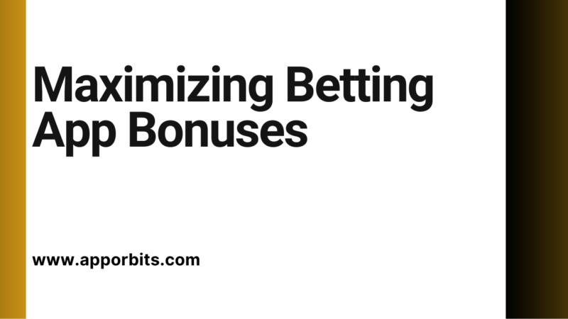 Maximizing Betting App Bonuses