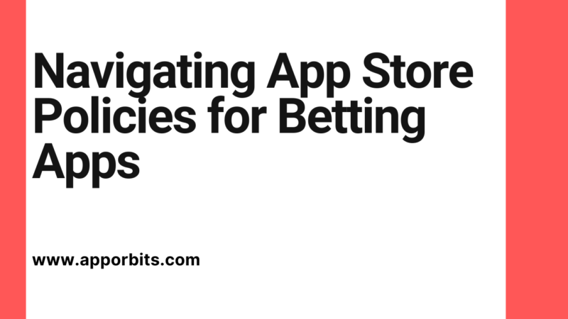 Navigating App Store Policies for Betting Apps