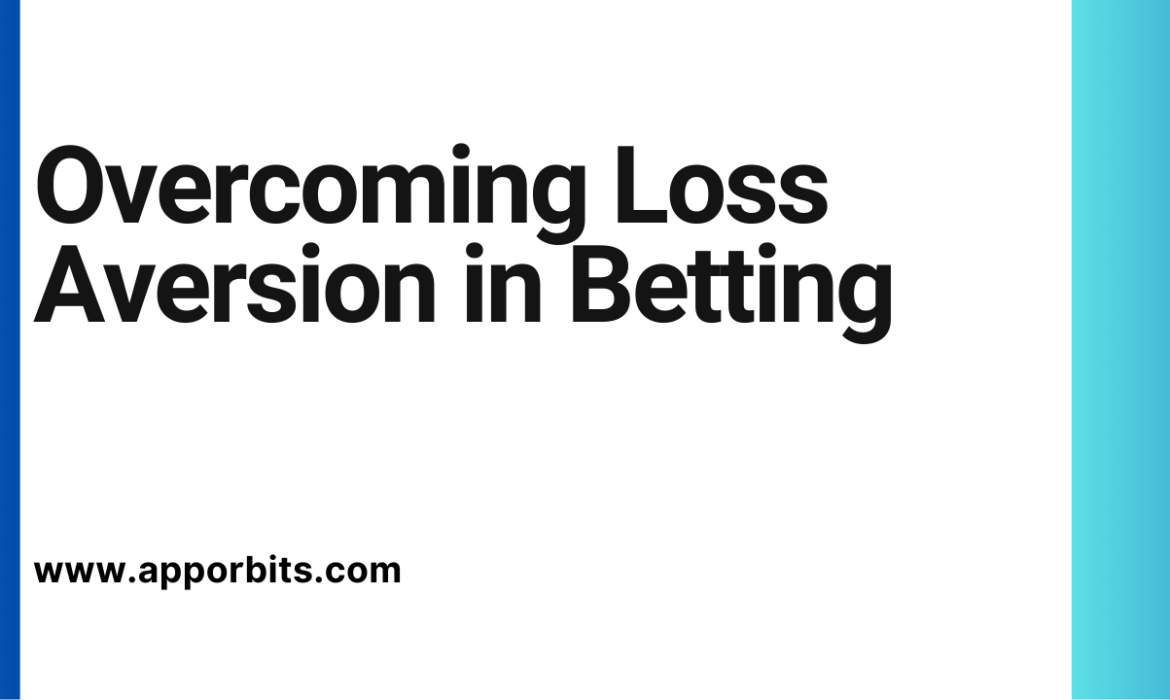 Overcoming Loss Aversion in Betting