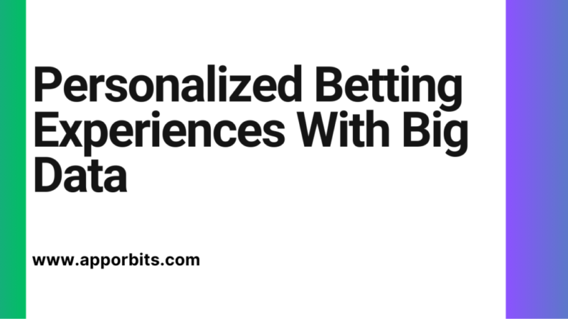 Personalized Betting Experiences With Big Data