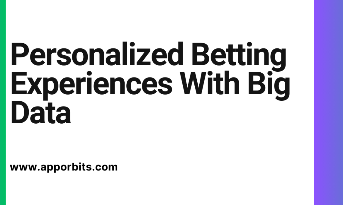 Personalized Betting Experiences With Big Data