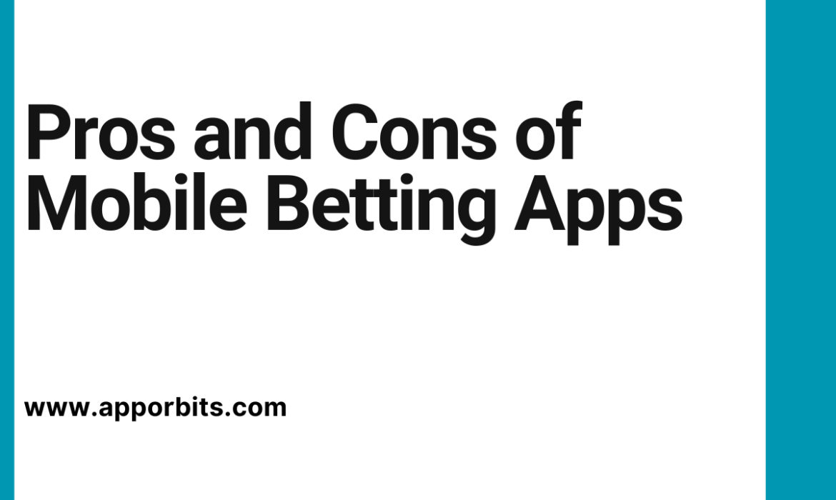 Pros and Cons of Mobile Betting Apps