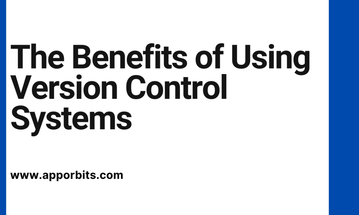 The Benefits of Using Version Control Systems