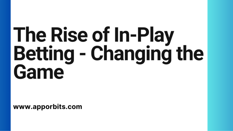 The Rise of In-Play Betting – Changing the Game