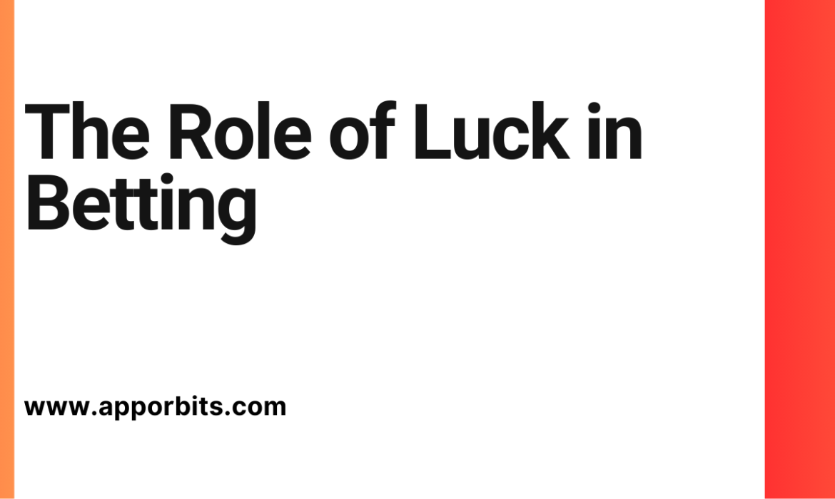 The Role of Luck in Betting