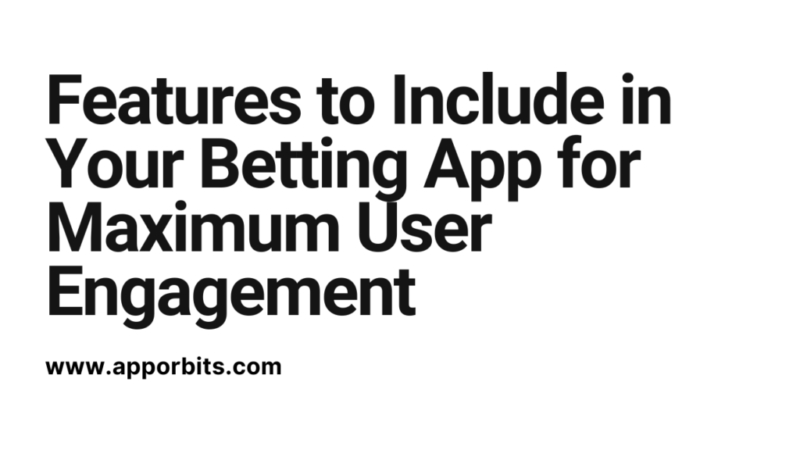 Top Features to Include in Your Betting App for Maximum User Engagement