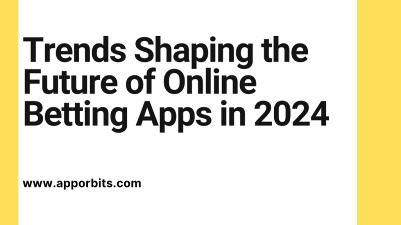 Trends Shaping the Future of Online Betting Apps in 2024