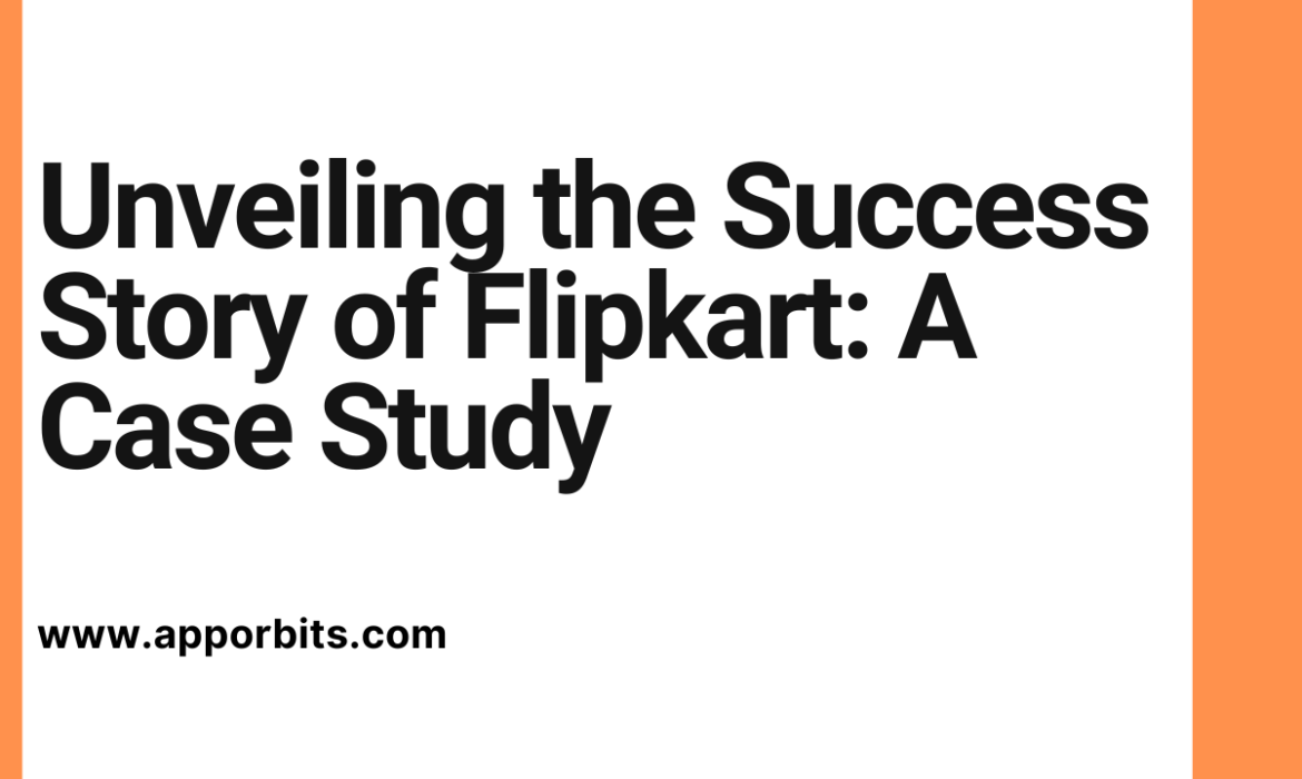 Unveiling the Success Story of Flipkart: A Case Study