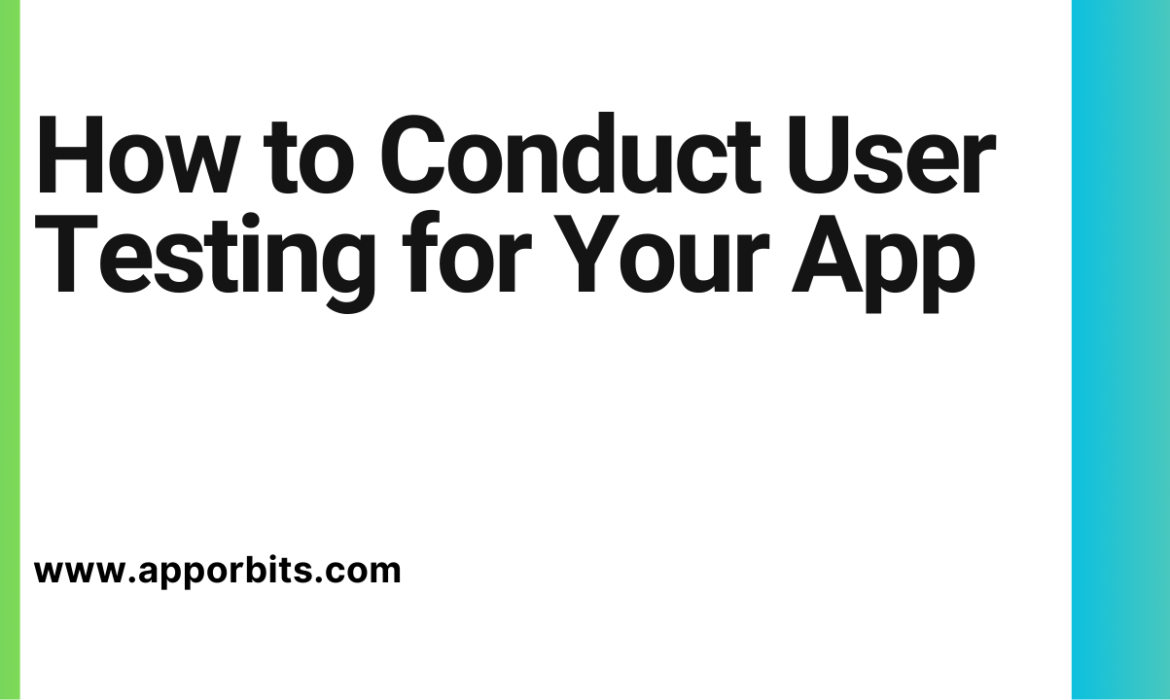 How to Conduct User Testing for Your App